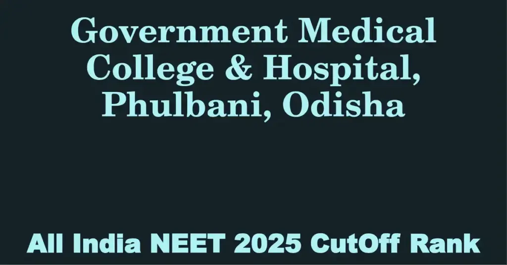 government medical college hospital phulbani odisha neet all india counselling cutoff rank 2025