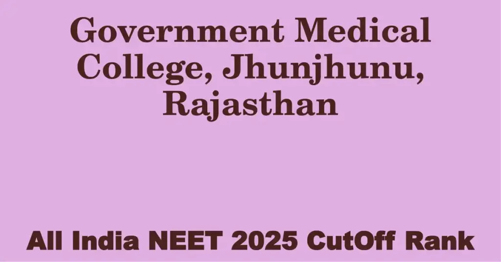 government medical college jhunjhunu rajasthan neet all india counselling cutoff rank 2025