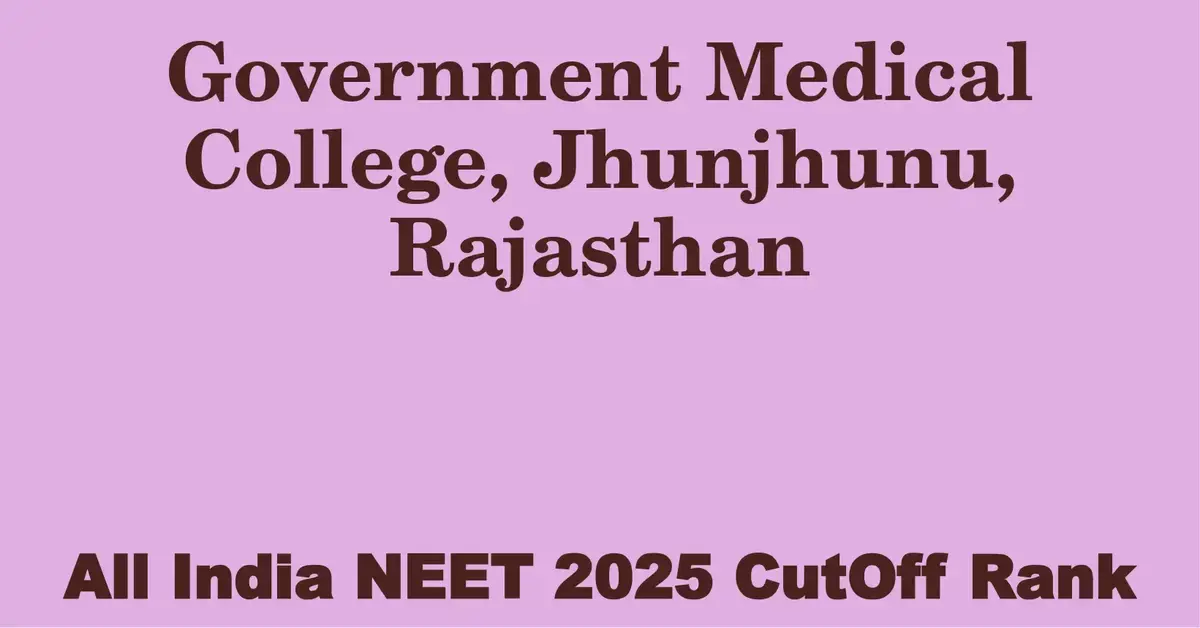 government medical college jhunjhunu rajasthan neet all india counselling cutoff rank 2025