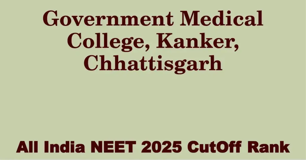government medical college kanker chhattisgarh neet all india counselling cutoff rank 2025