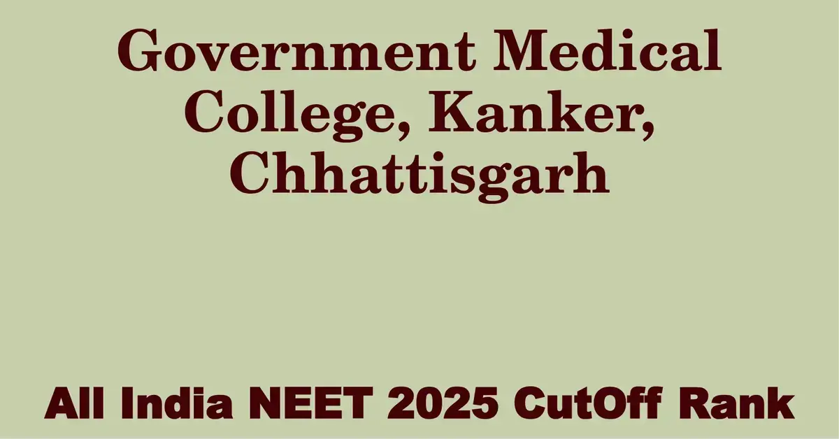 government medical college kanker chhattisgarh neet all india counselling cutoff rank 2025