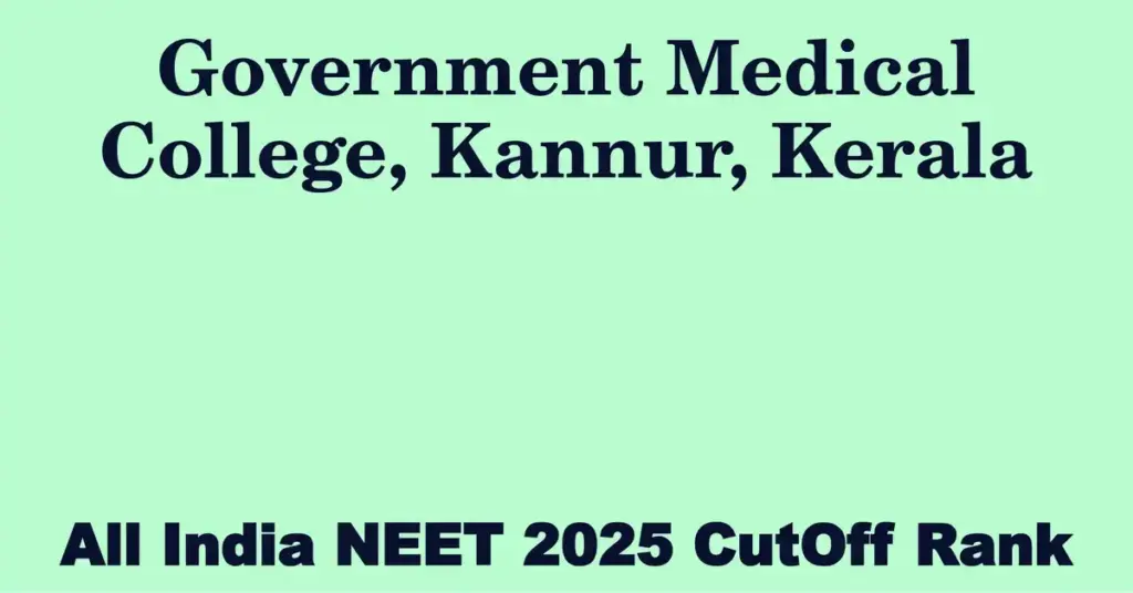 government medical college kannur kerala neet all india counselling cutoff rank 2025