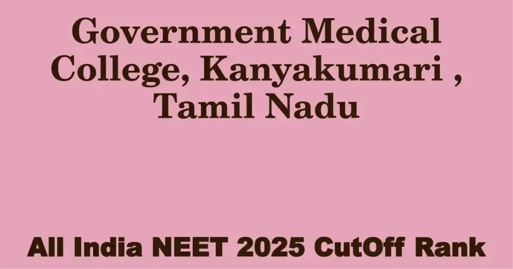 government medical college kanyakumari tamil nadu neet all india counselling cutoff rank 2025