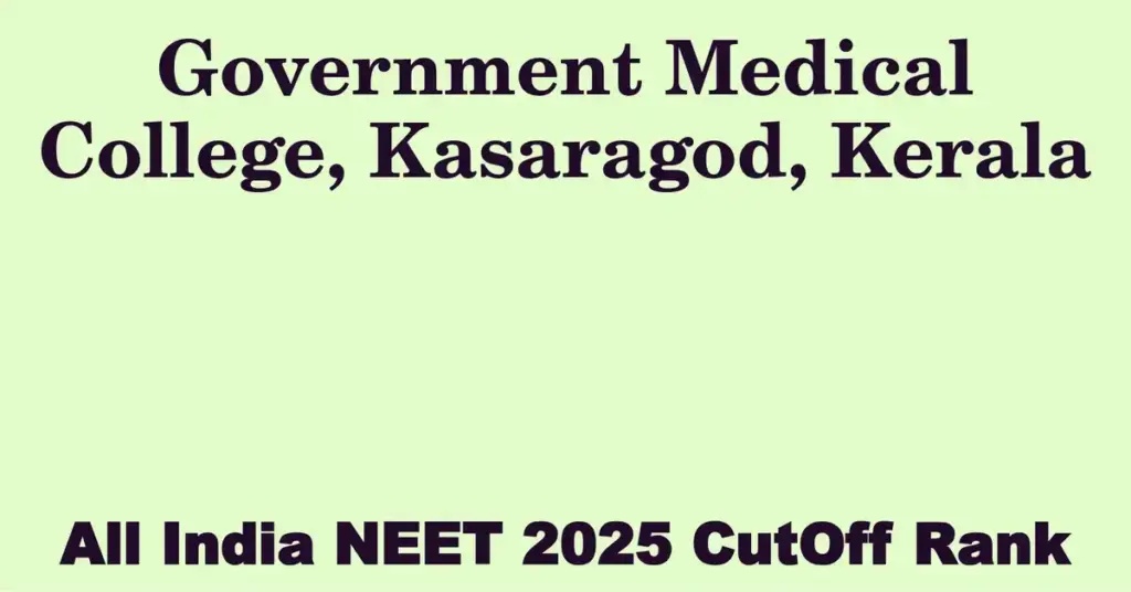 government medical college kasaragod kerala neet all india counselling cutoff rank 2025
