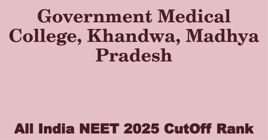 government medical college khandwa madhya pradesh neet all india counselling cutoff rank 2025