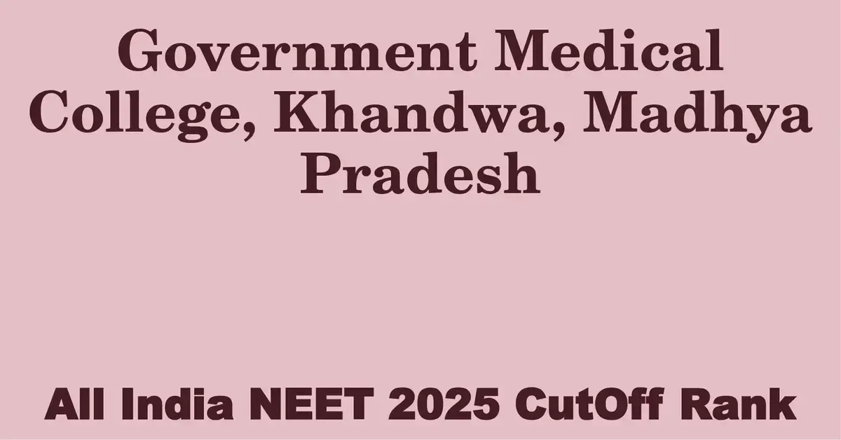 government medical college khandwa madhya pradesh neet all india counselling cutoff rank 2025