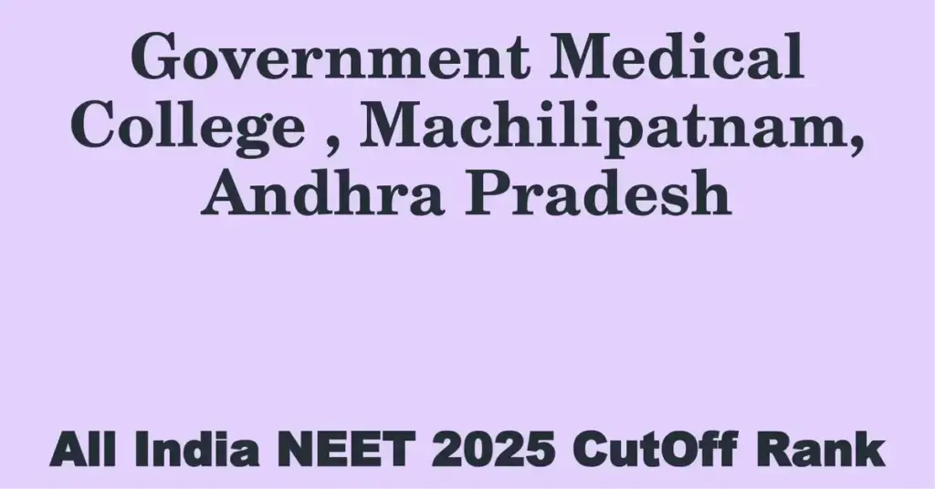 government medical college machilipatnam andhra pradesh neet all india counselling cutoff rank 2025