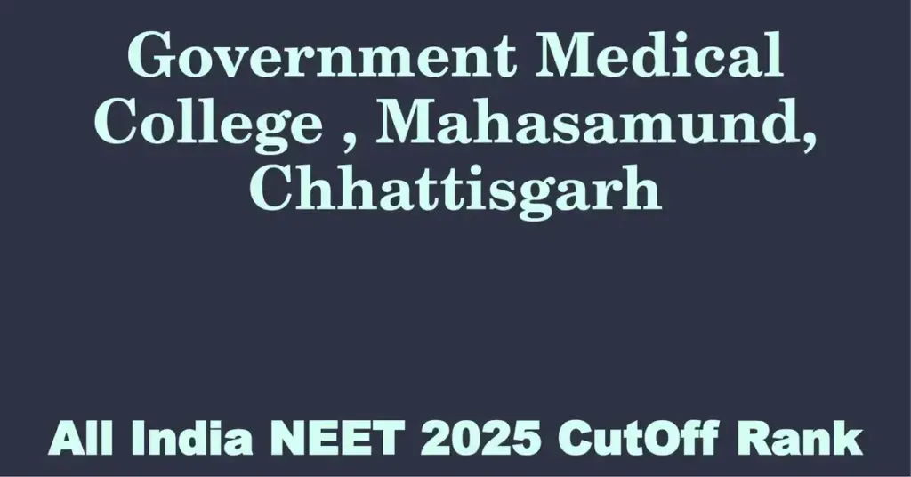 government medical college mahasamund chhattisgarh neet all india counselling cutoff rank 2025