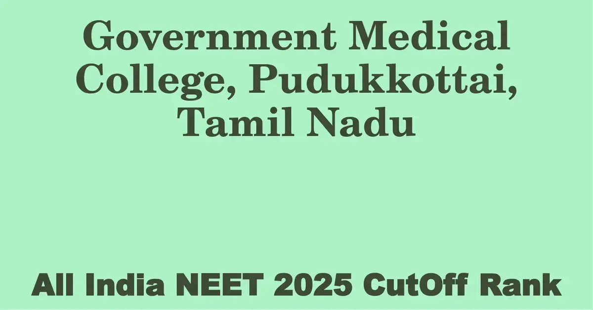 government medical college pudukkottai tamil nadu neet all india counselling cutoff rank 2025
