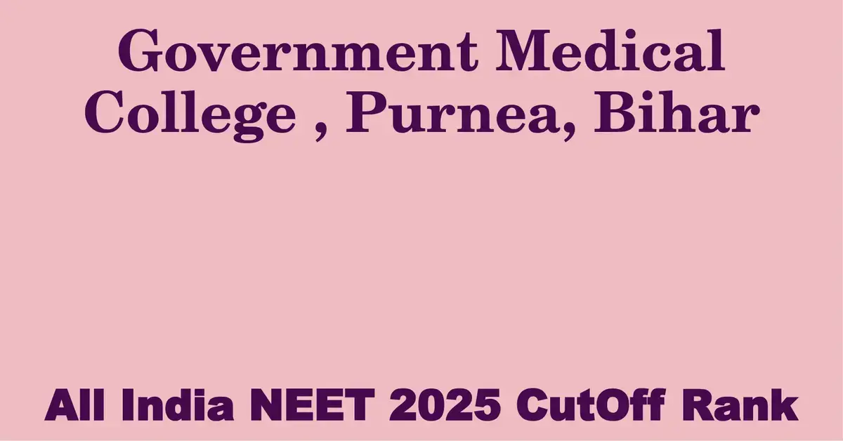 government medical college purnea bihar neet all india counselling cutoff rank 2025