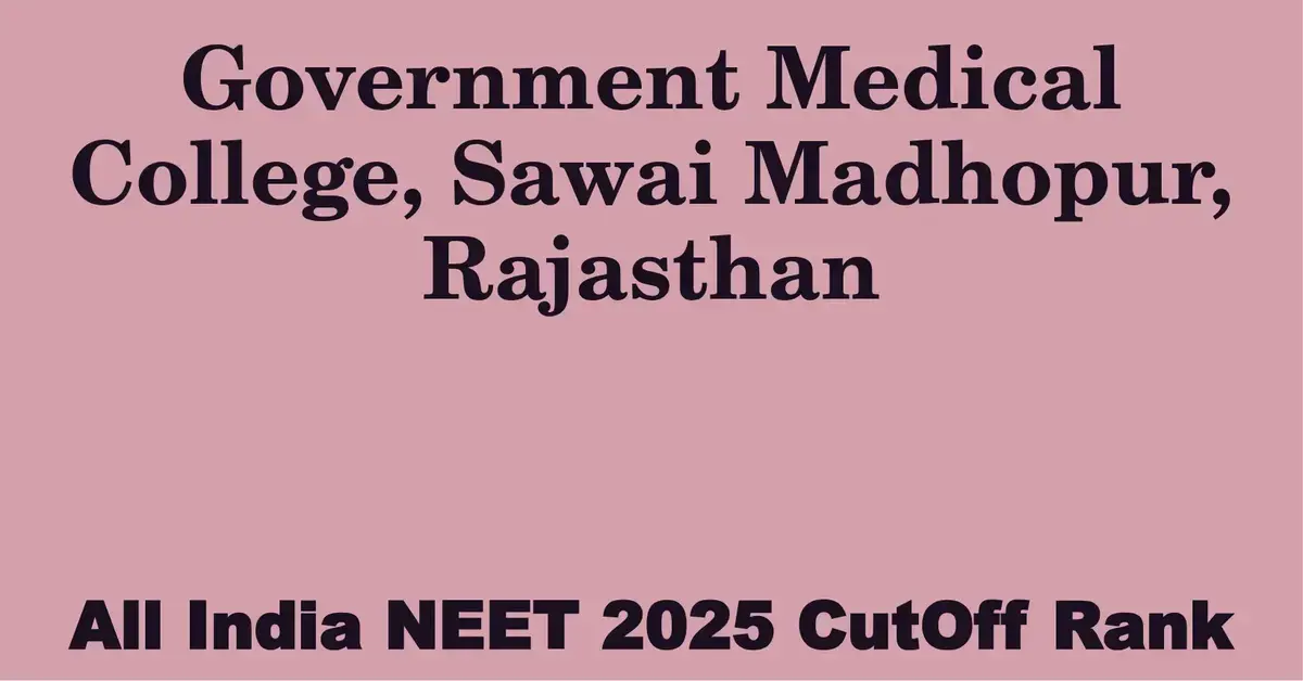 government medical college sawai madhopur rajasthan neet all india counselling cutoff rank 2025