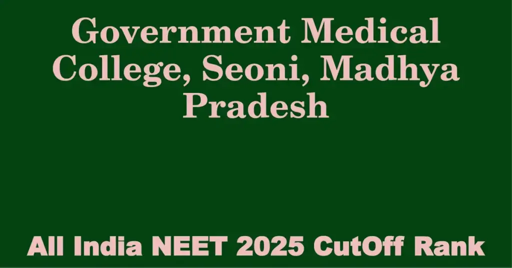 government medical college seoni madhya pradesh neet all india counselling cutoff rank 2025