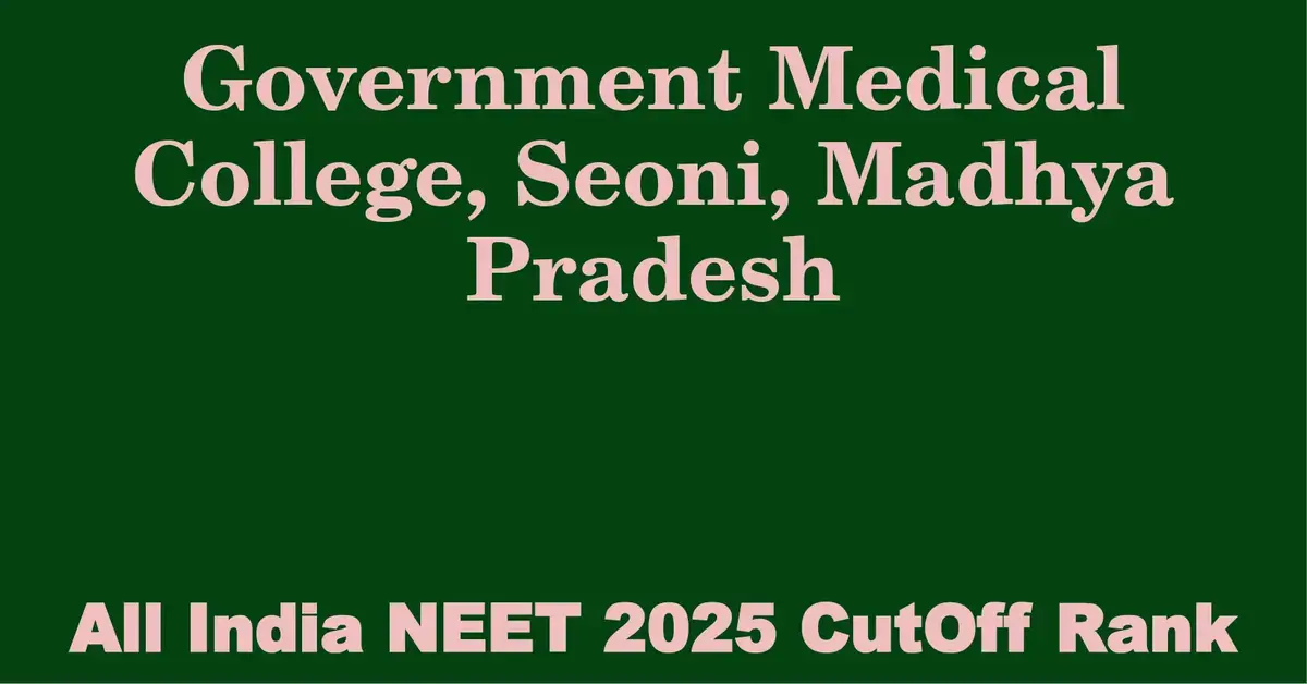 government medical college seoni madhya pradesh neet all india counselling cutoff rank 2025