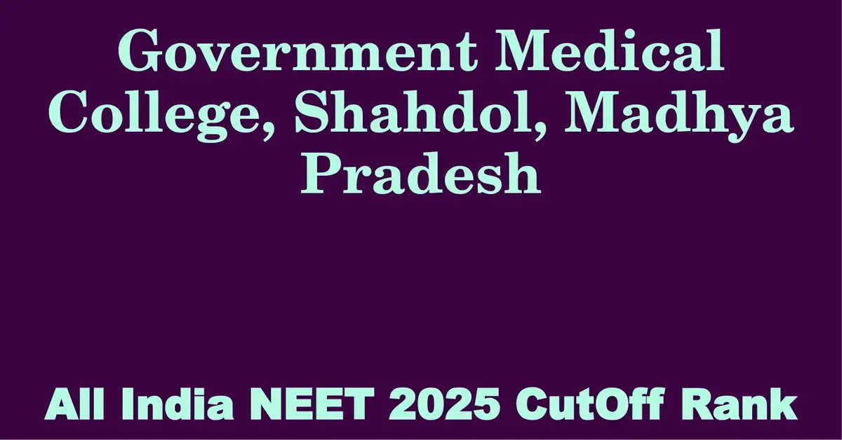 government medical college shahdol madhya pradesh neet all india counselling cutoff rank 2025