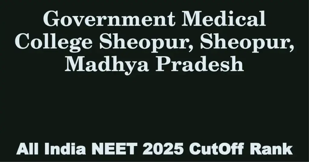 government medical college sheopur sheopur madhya pradesh neet all india counselling cutoff rank 2025