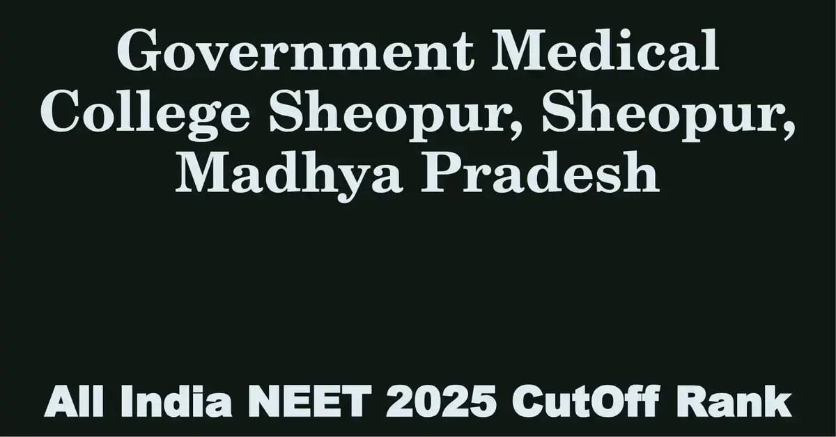 government medical college sheopur sheopur madhya pradesh neet all india counselling cutoff rank 2025