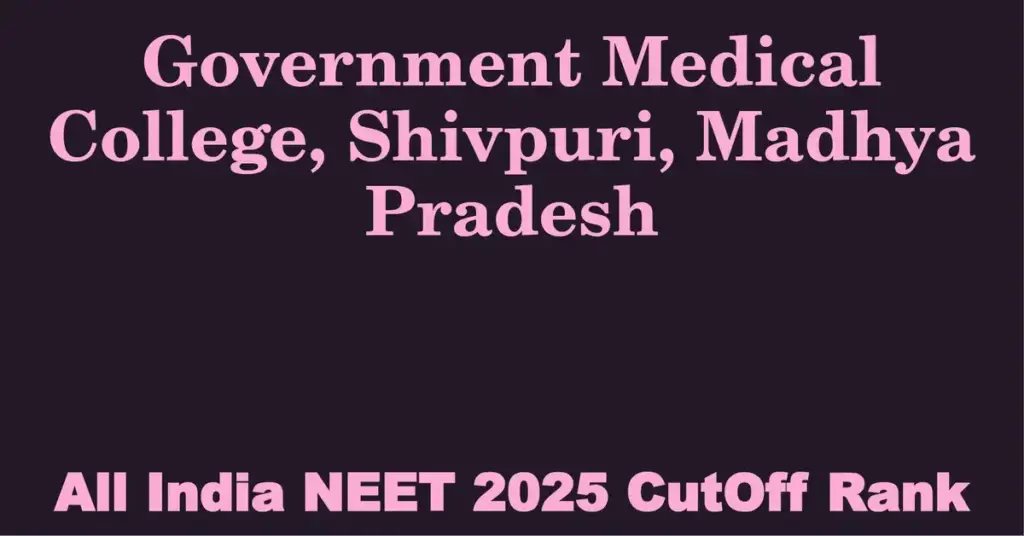 government medical college shivpuri madhya pradesh neet all india counselling cutoff rank 2025