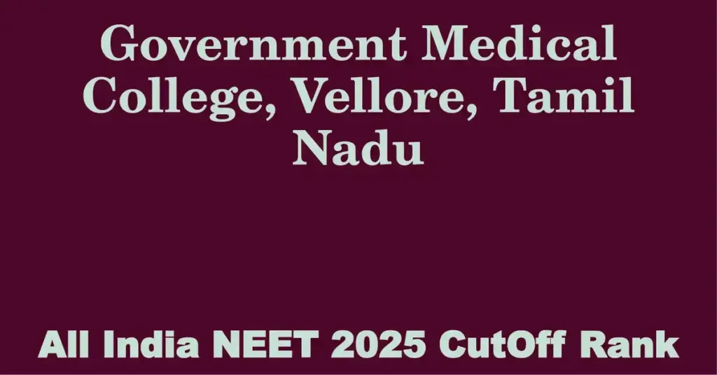 government medical college vellore tamil nadu neet all india counselling cutoff rank 2025