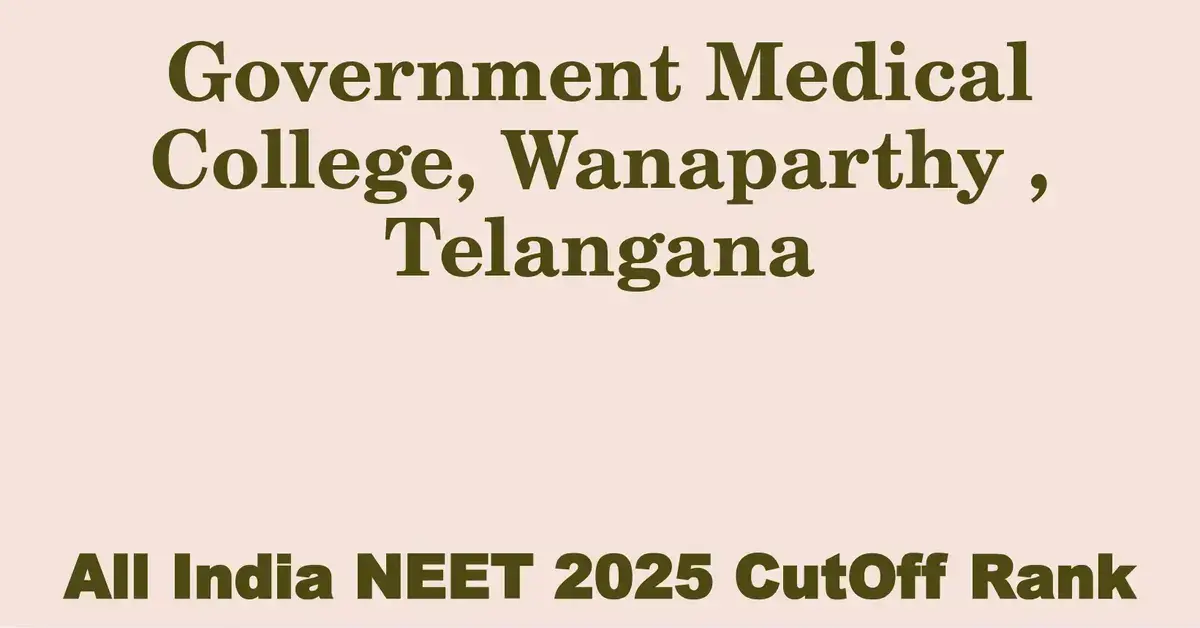 government medical college wanaparthy telangana neet all india counselling cutoff rank 2025