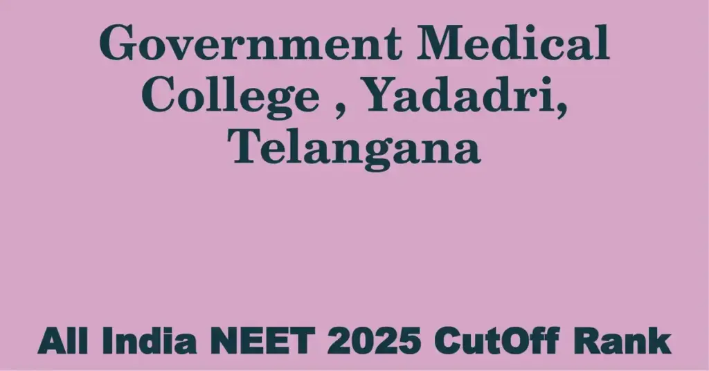 government medical college yadadri telangana neet all india counselling cutoff rank 2025