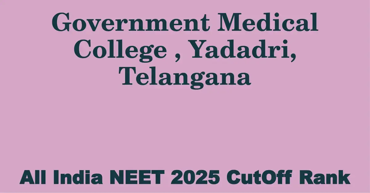 government medical college yadadri telangana neet all india counselling cutoff rank 2025