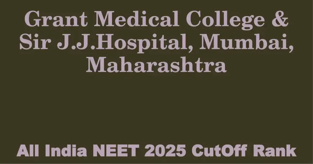 grant medical college sir j j hospital mumbai maharashtra neet all india counselling cutoff rank 2025