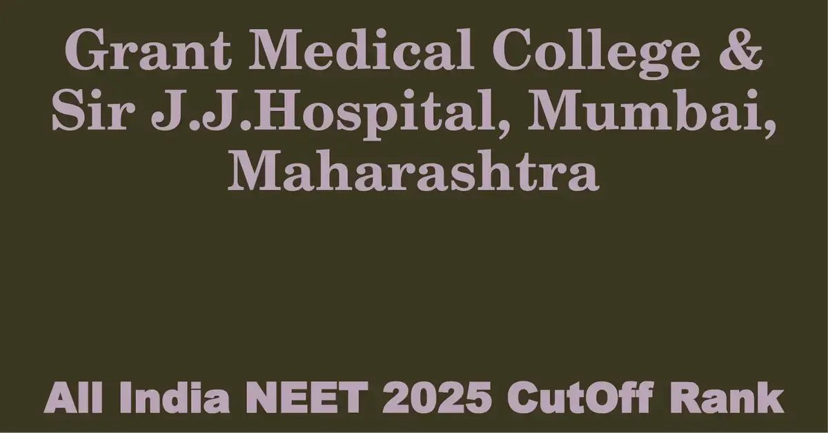 grant medical college sir j j hospital mumbai maharashtra neet all india counselling cutoff rank 2025