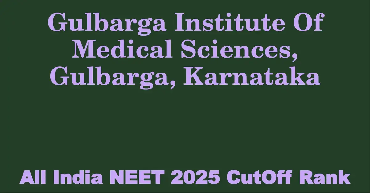 gulbarga institute of medical sciences gulbarga karnataka neet all india counselling cutoff rank 2025