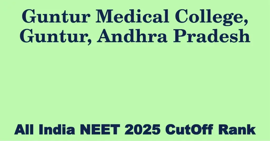 guntur medical college guntur andhra pradesh neet all india counselling cutoff rank 2025