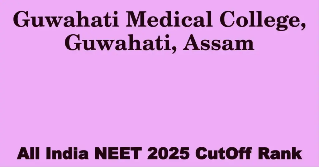 guwahati medical college guwahati assam neet all india counselling cutoff rank 2025