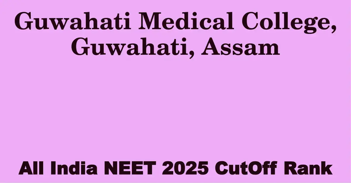 guwahati medical college guwahati assam neet all india counselling cutoff rank 2025