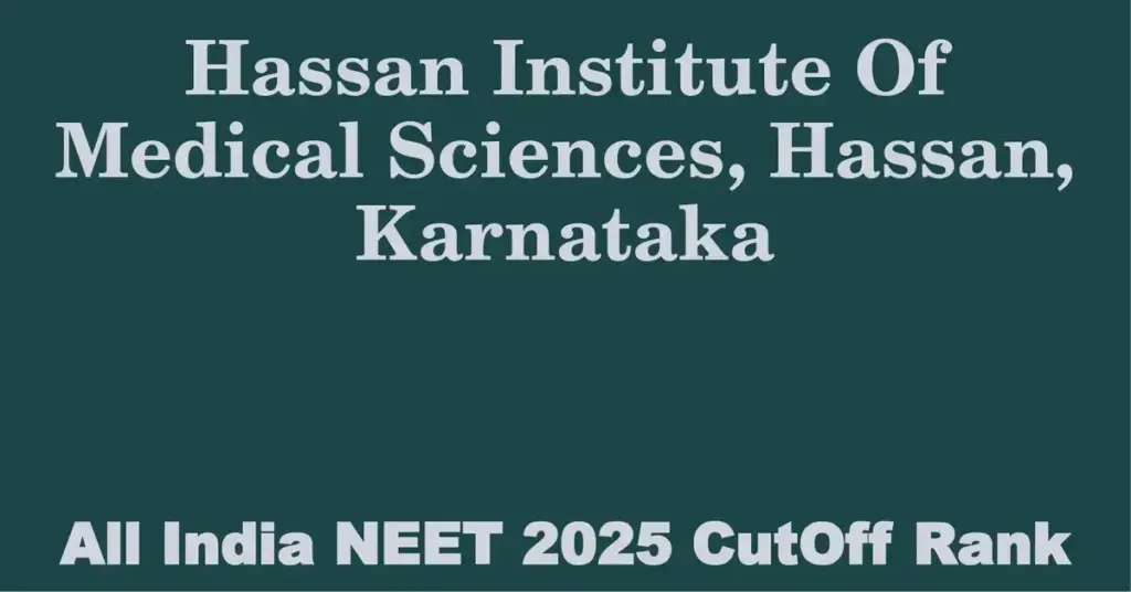 hassan institute of medical sciences hassan karnataka neet all india counselling cutoff rank 2025
