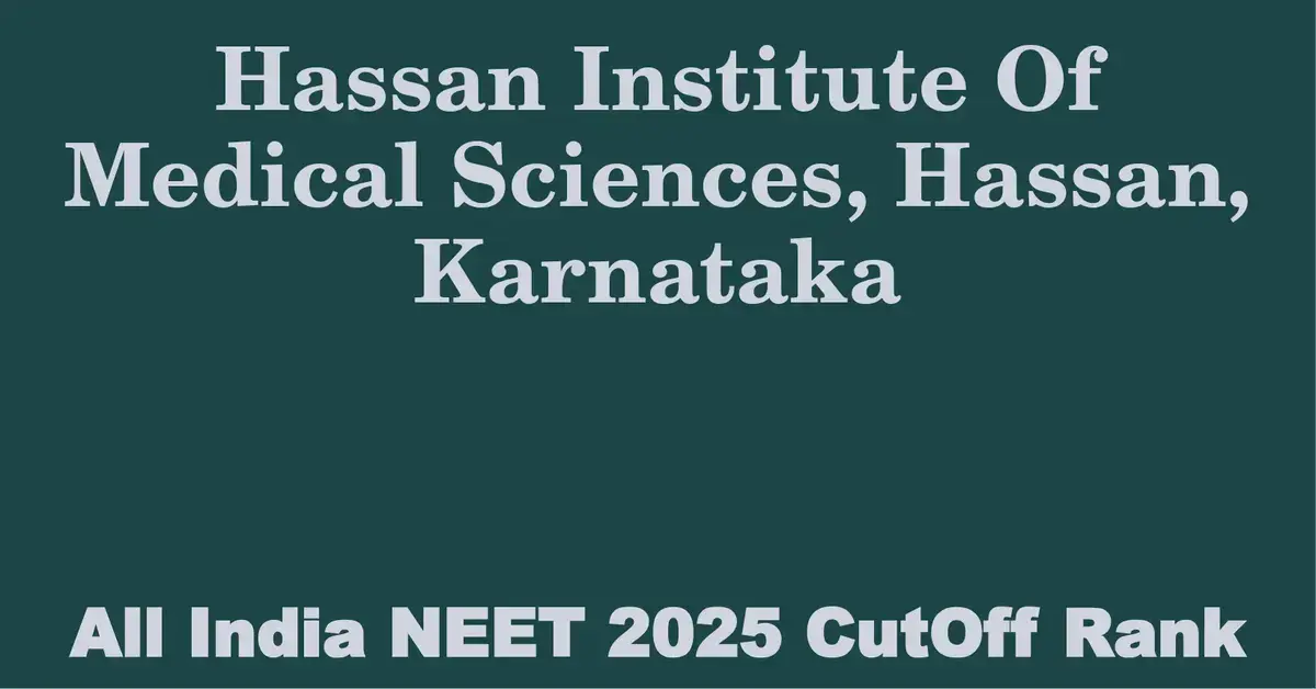 hassan institute of medical sciences hassan karnataka neet all india counselling cutoff rank 2025