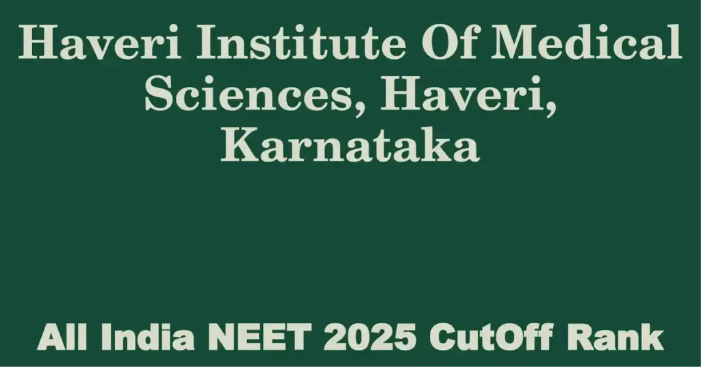 haveri institute of medical sciences haveri karnataka neet all india counselling cutoff rank 2025