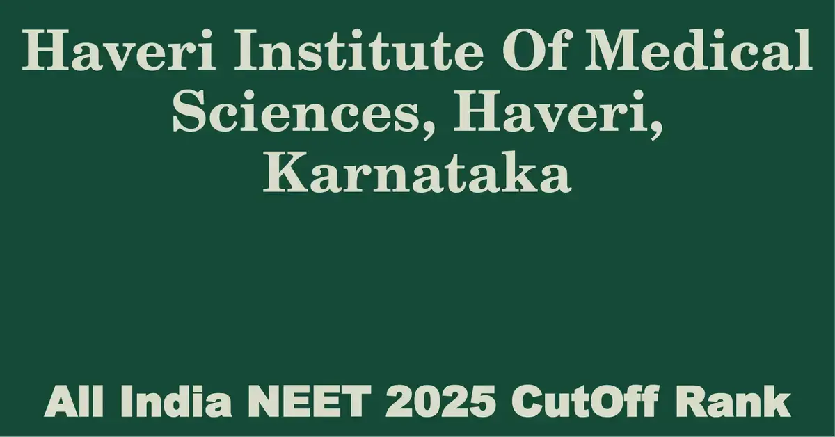 haveri institute of medical sciences haveri karnataka neet all india counselling cutoff rank 2025