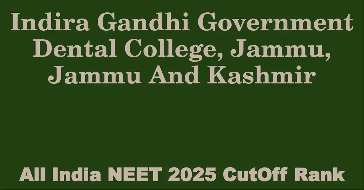 indira gandhi government dental college jammu jammu and kashmir neet all india counselling cutoff rank 2025