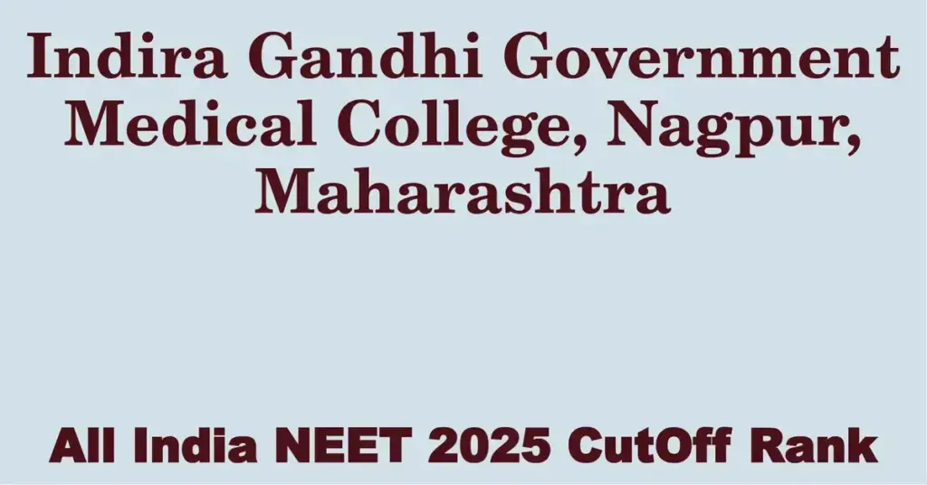 indira gandhi government medical college nagpur maharashtra neet all india counselling cutoff rank 2025