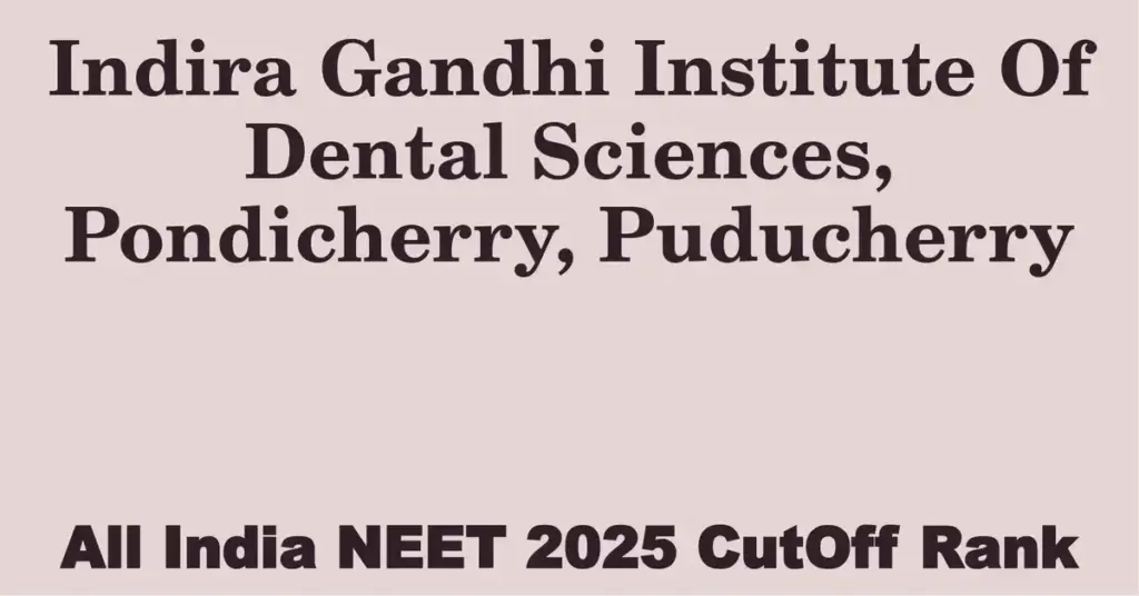 indira gandhi institute of dental sciences pondicherry puducherry neet all india counselling cutoff rank 2025