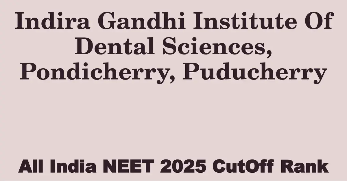 indira gandhi institute of dental sciences pondicherry puducherry neet all india counselling cutoff rank 2025
