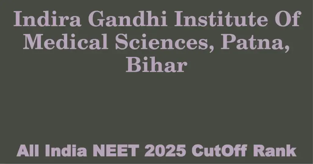 indira gandhi institute of medical sciences patna bihar neet all india counselling cutoff rank 2025