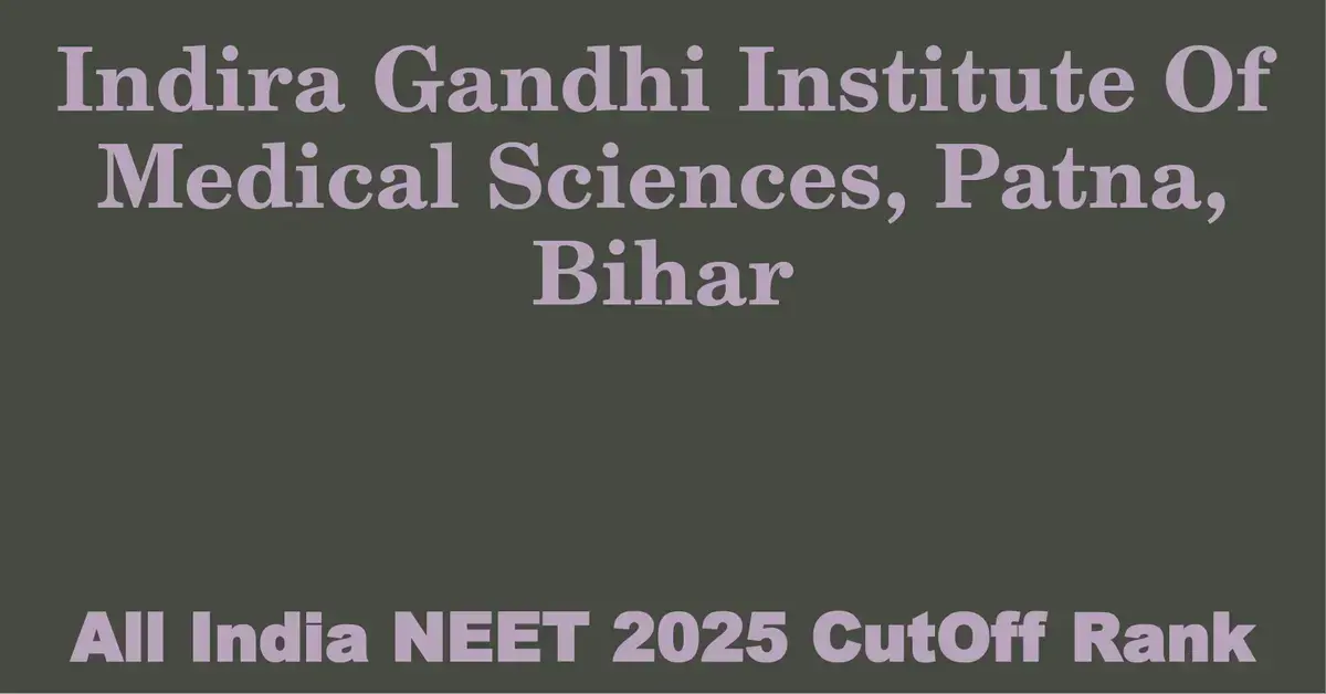 indira gandhi institute of medical sciences patna bihar neet all india counselling cutoff rank 2025
