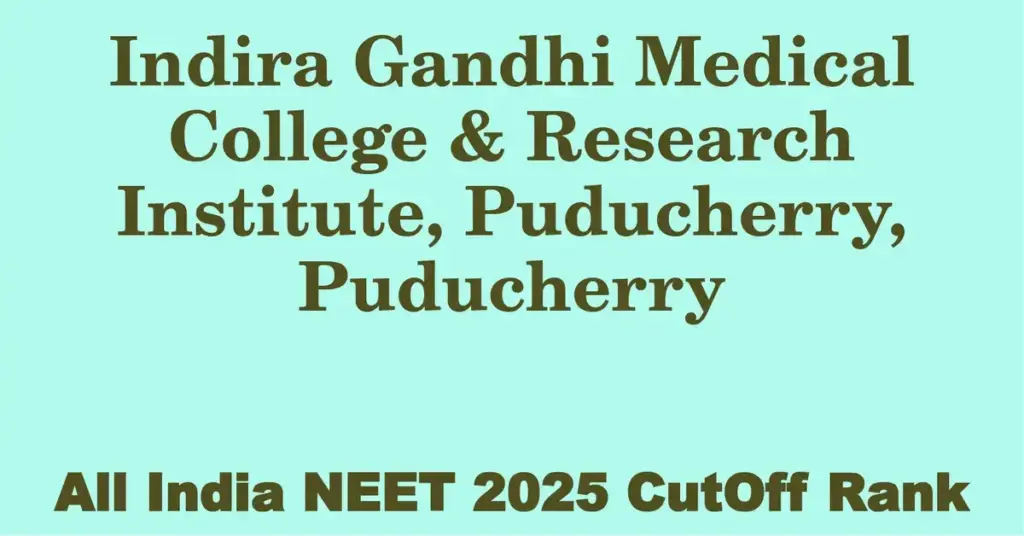 indira gandhi medical college research institute puducherry puducherry neet all india counselling cutoff rank 2025