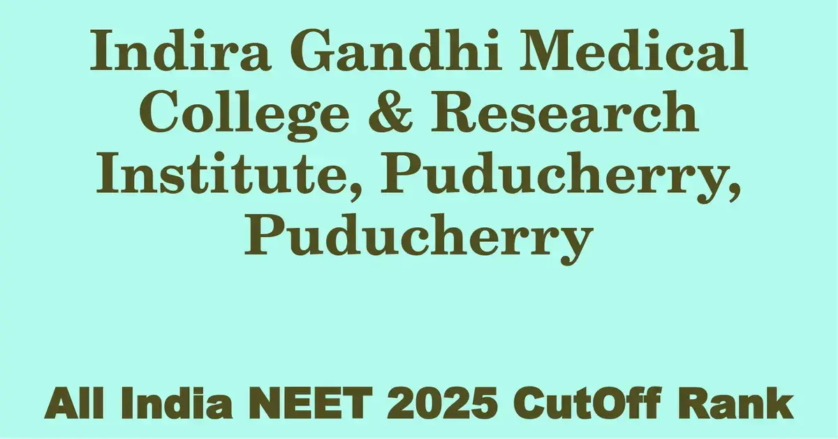 indira gandhi medical college research institute puducherry puducherry neet all india counselling cutoff rank 2025