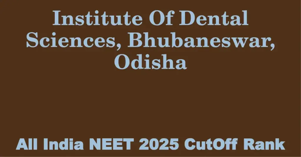 institute of dental sciences bhubaneswar odisha neet all india counselling cutoff rank 2025