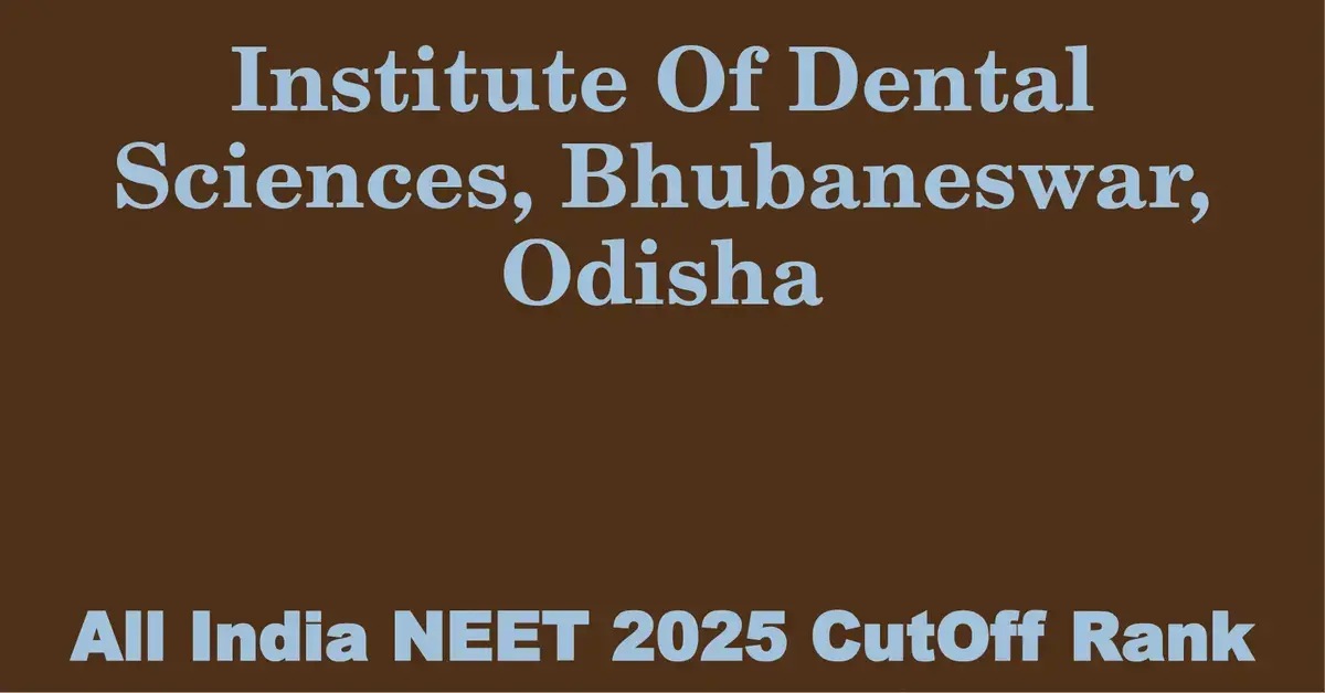 institute of dental sciences bhubaneswar odisha neet all india counselling cutoff rank 2025