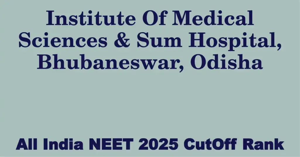 institute of medical sciences sum hospital bhubaneswar odisha neet all india counselling cutoff rank 2025