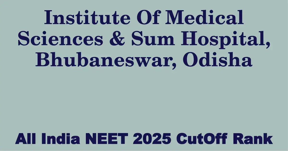 institute of medical sciences sum hospital bhubaneswar odisha neet all india counselling cutoff rank 2025