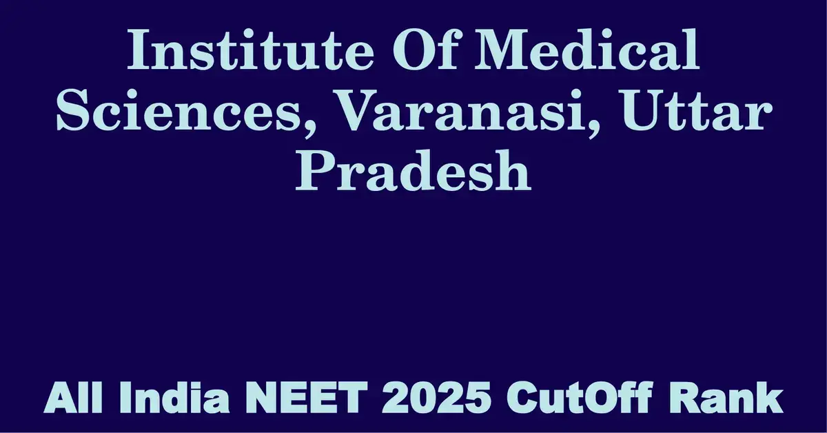 institute of medical sciences varanasi uttar pradesh neet all india counselling cutoff rank 2025