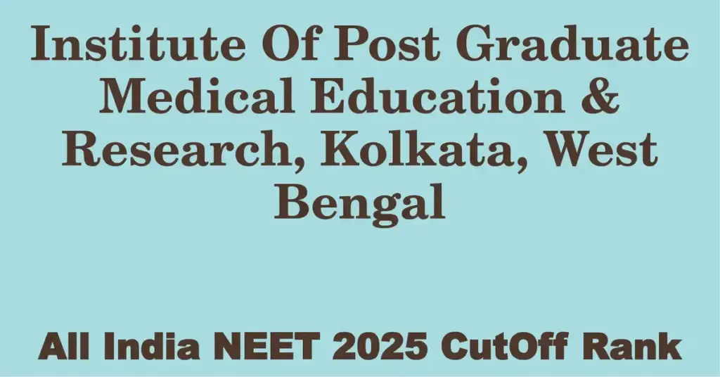 institute of post graduate medical education research kolkata west bengal neet all india counselling cutoff rank 2025