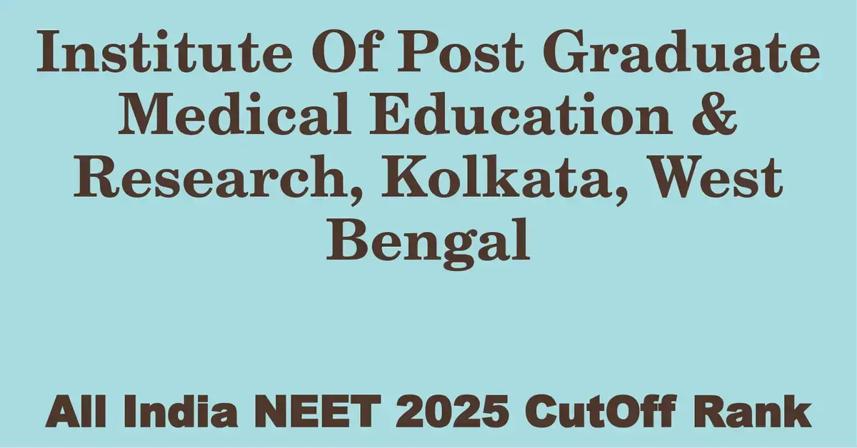 institute of post graduate medical education research kolkata west bengal neet all india counselling cutoff rank 2025